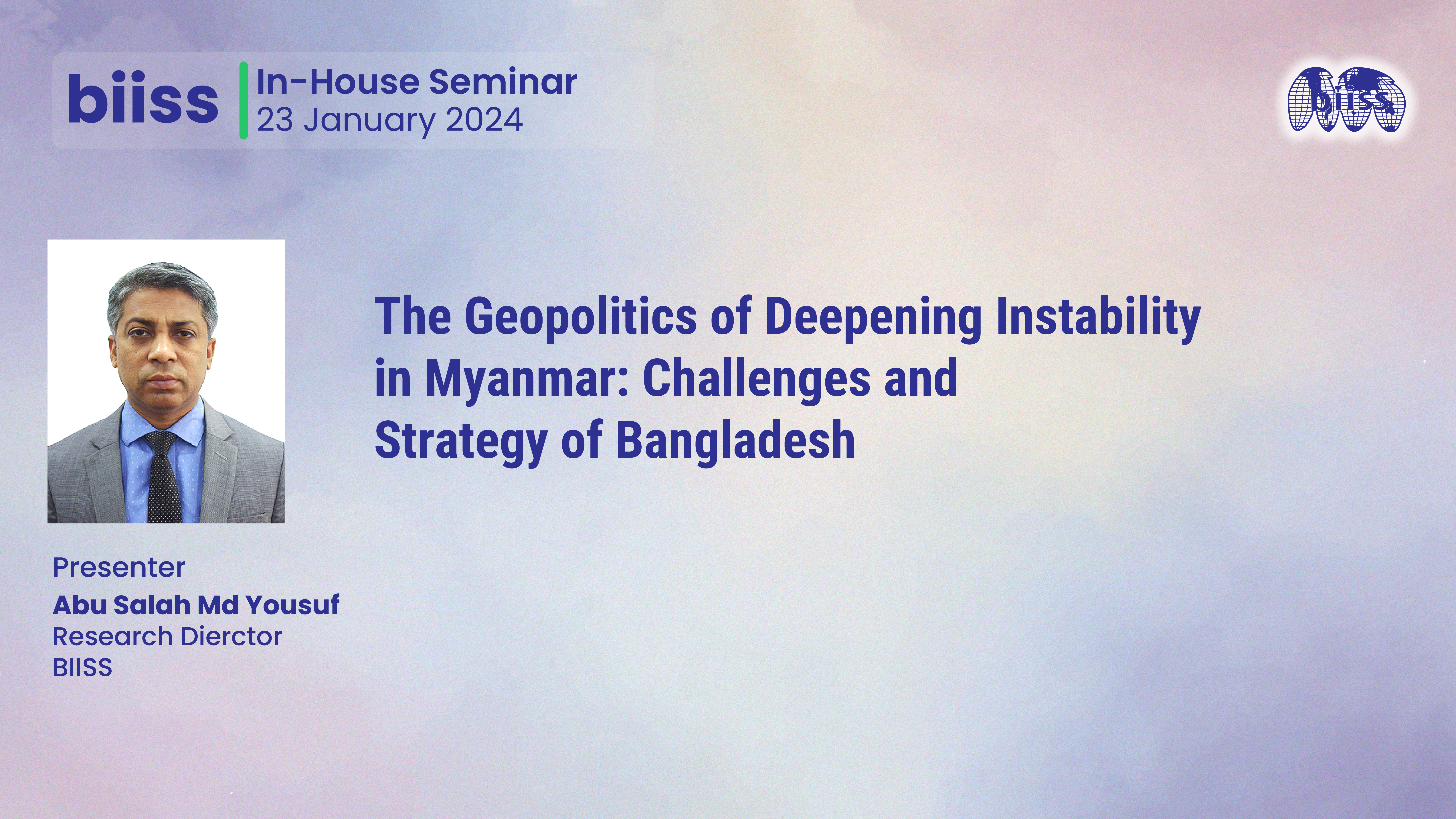 In-house Seminar: The Geopolitics of Deepening Instability in Myanmar: Challenges and Strategy of Bangladesh