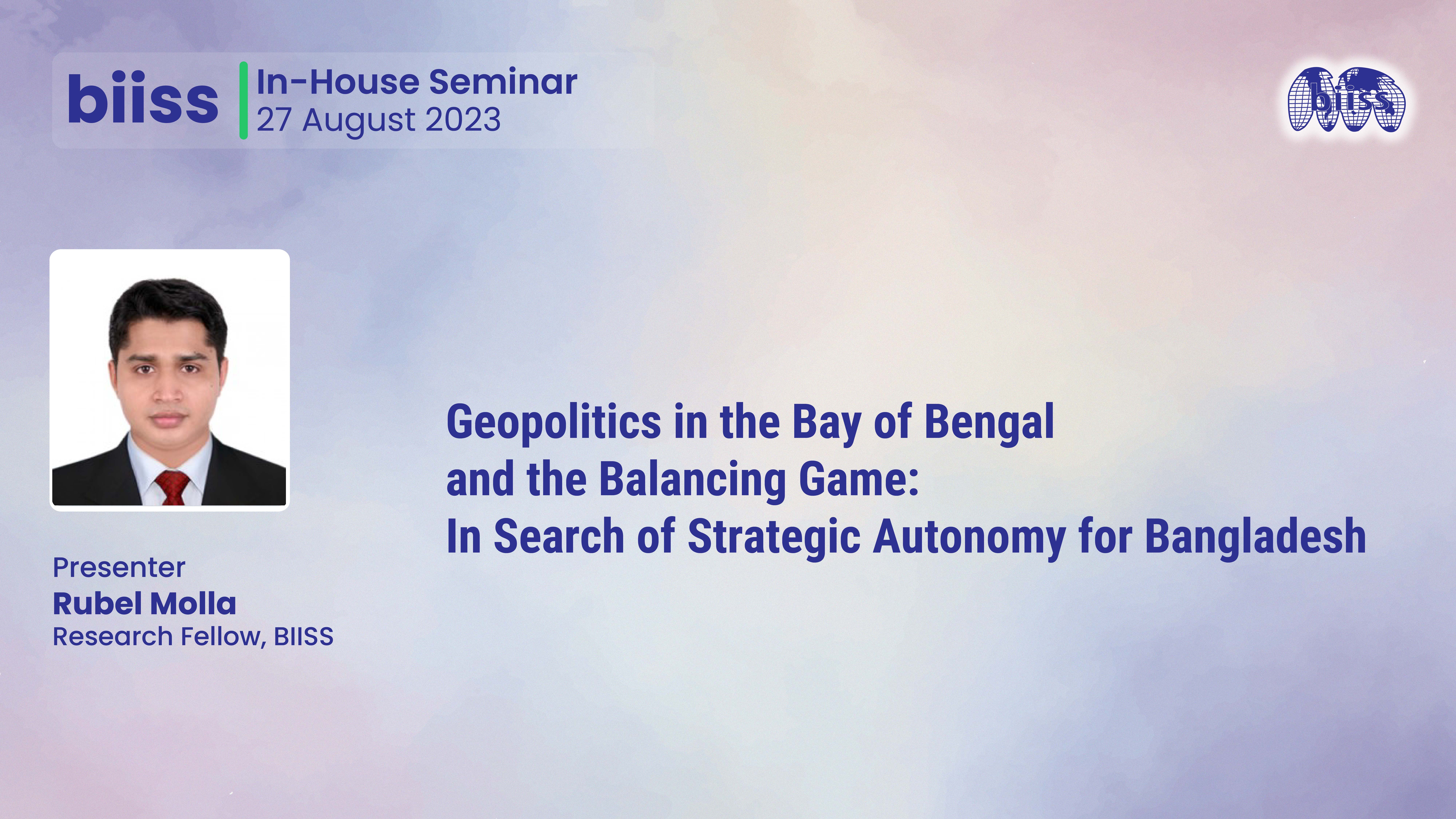 In-house Seminar: "Geopolitics in the Bay of Bengal and the Balancing Game:"