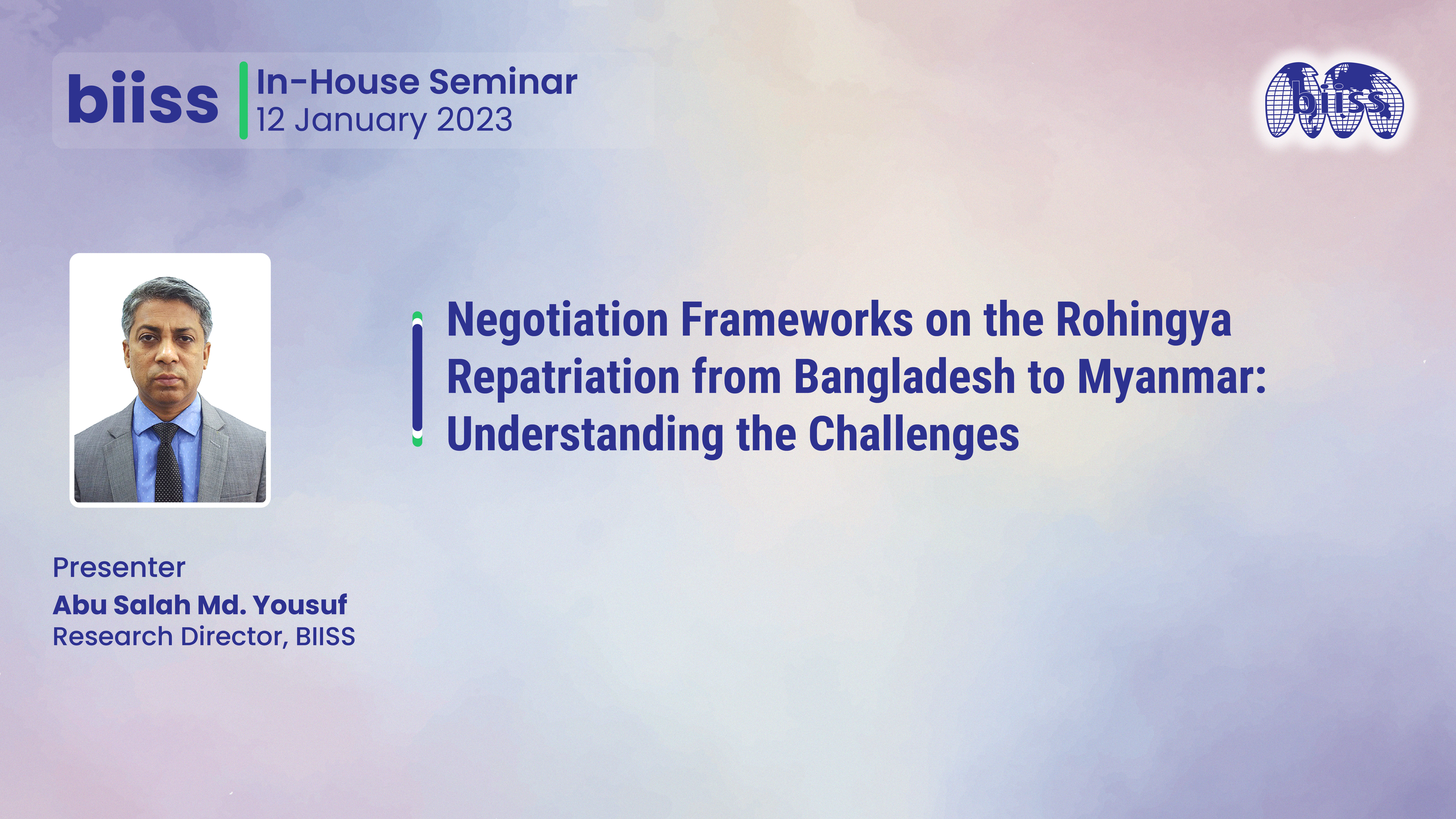 In-house Seminar: "Negotiation Frameworks on the RohingyaRepatriation from Bangladesh to Myanmar:Understanding the Challenges"