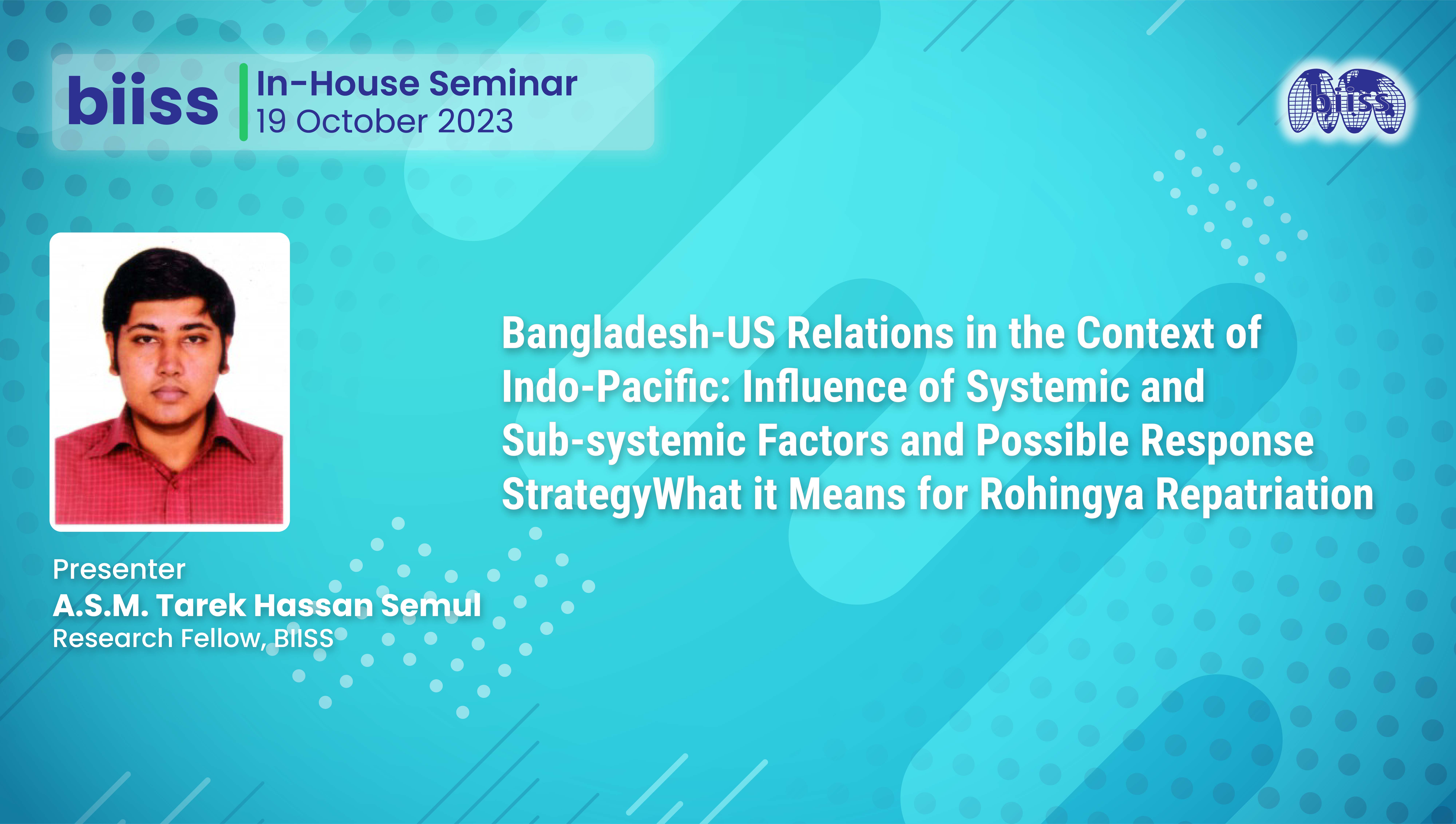 In-house Seminar: "Bangladesh-US Relations in the Context of Indo-Pacific: Influence of Systemic and Sub-systemic Factors and Possible Response Strategy What it Means for Rohingya Repatriation"