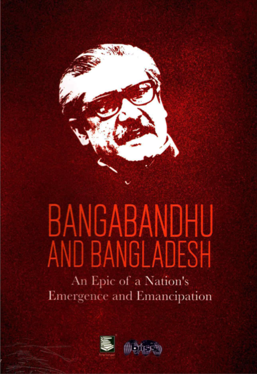 Bangabandhu and Bangladesh: An Epic of a Nation’s Emergence and Emancipation