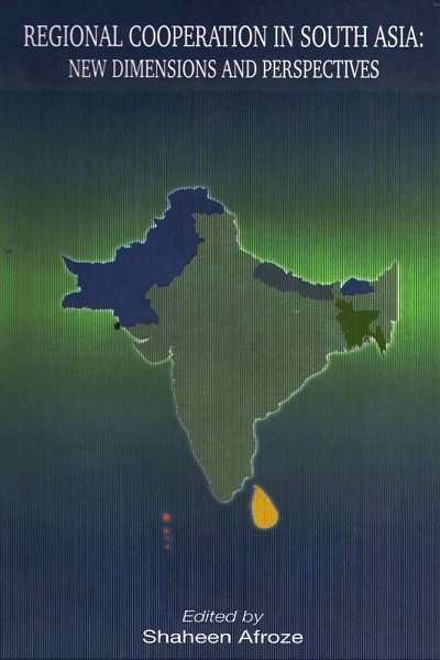 REGIONAL COOPERATION IN SOUTH ASIA: NEW DIMENSIONS AND PERSPECTIVES