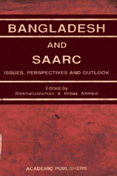 Bangladesh and SAARC: Issues, Perspectives and Outlook